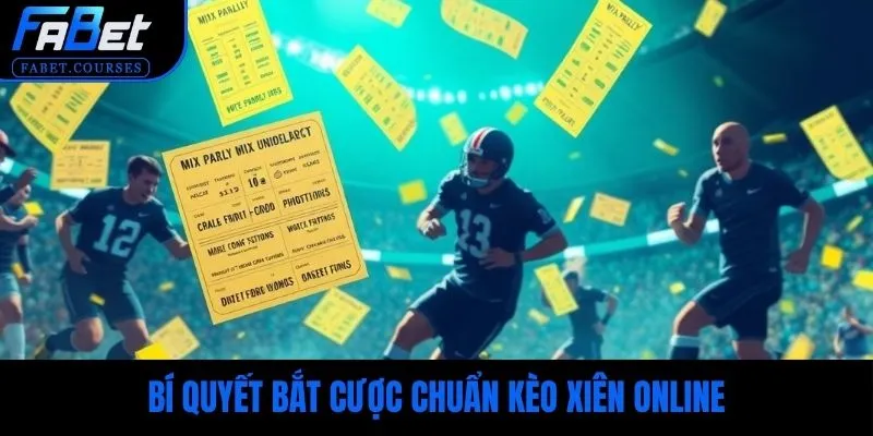 Bí quyết bắt cược chuẩn kèo xiên online