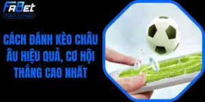 Cách Đánh Kèo Châu Âu