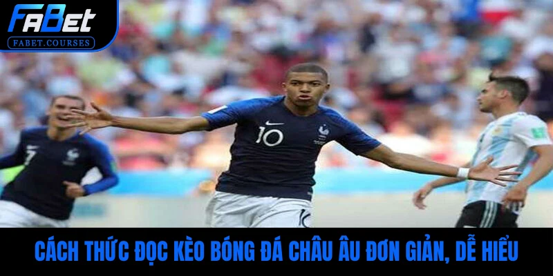 Cách thức đọc kèo bóng đá Châu Âu đơn giản, dễ hiểu