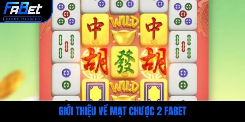 Giới thiệu về mạt chược 2 FABET