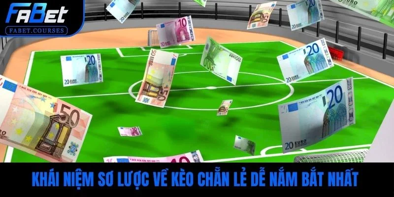Khái niệm sơ lược về kèo chẵn lẻ dễ nắm bắt nhất
