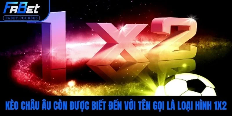 Kèo Châu Âu là một trong những hình thức dễ tiếp cận