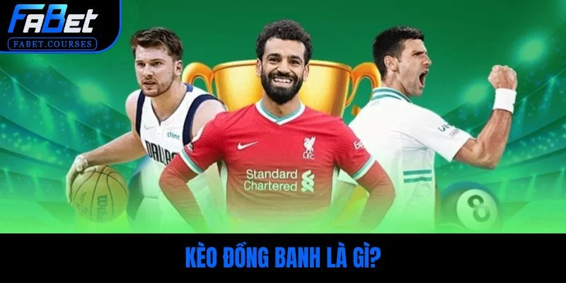 Kèo đồng banh là gì?