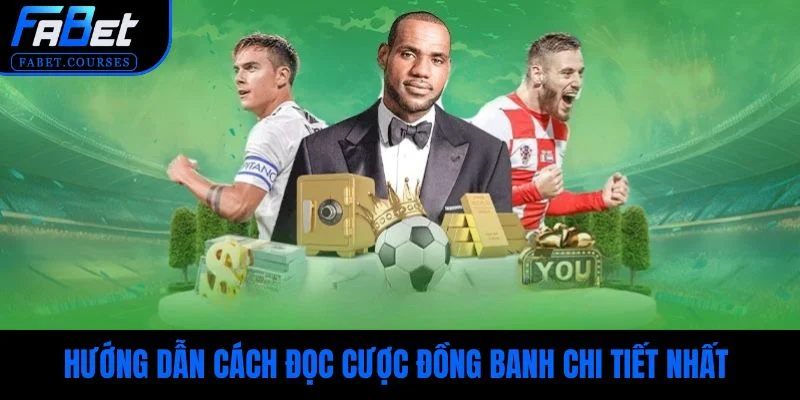 Hướng dẫn cách đọc cược đồng banh đầy đủ, chi tiết nhất