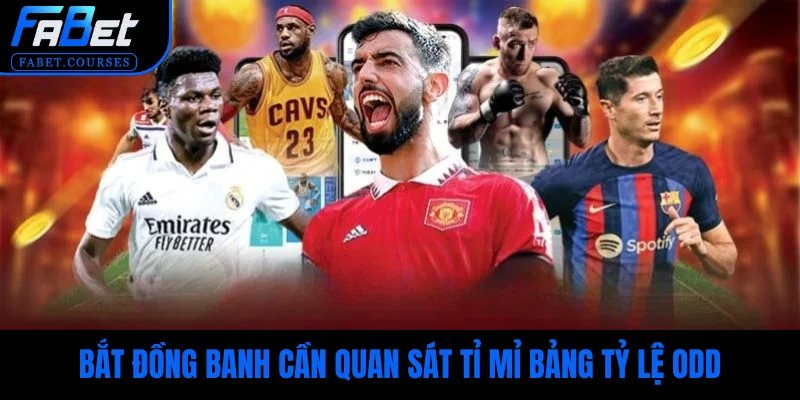 Bắt đồng banh cần quan sát tỉ mỉ bảng tỷ lệ odd