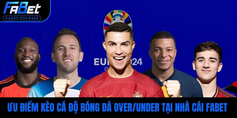 Ưu điểm kèo cá độ bóng đá Over/Under tại nhà cái FABET