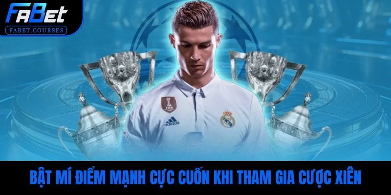 Bật mí điểm mạnh cực cuốn khi tham gia cược xiên