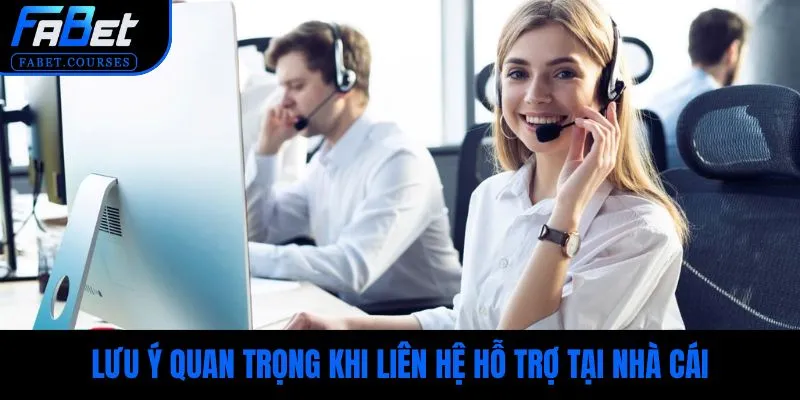 Lưu ý quan trọng khi liên lạc hỗ trợ tại nhà cái