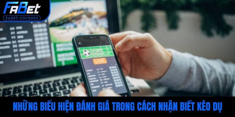 Những biểu hiện đánh giá trong cách nhận biết kèo dụ