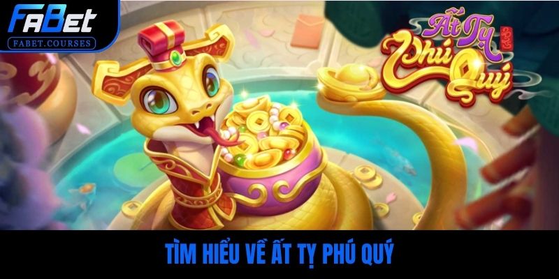 Tìm hiểu về Ất Tỵ Phú Quý