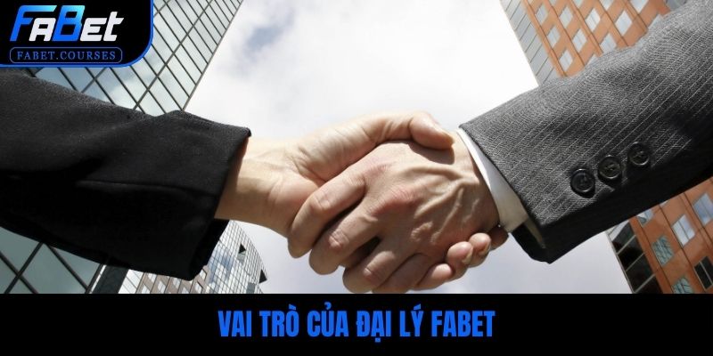 Vai trò của đại lý FABET