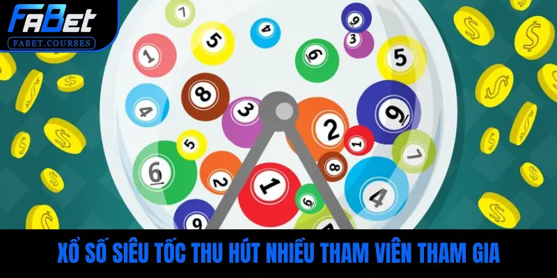 Xổ số siêu tốc thu hút nhiều tham viên tham gia