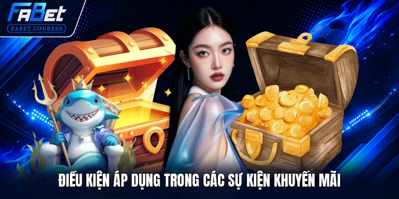 KHUYẾN MÃI FABET 1 Điều kiện áp dụng trong các sự kiện khuyến mãi