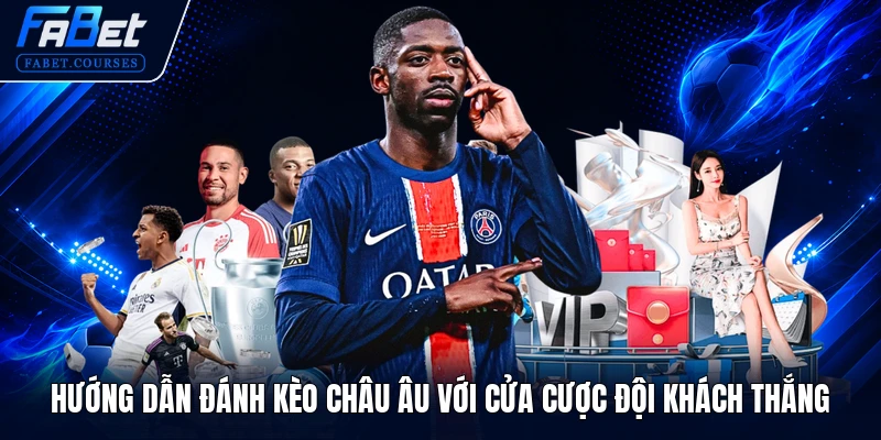 Kèo Châu Âu - Khái Niệm Và Top 3+ Mẹo Chơi Hiệu Quả Nhất 2 Hướng dẫn đánh kèo châu Âu với cửa cược đội khách thắng