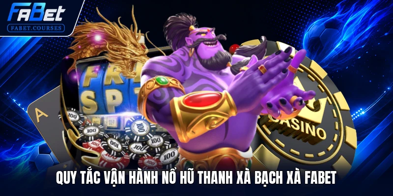 Quy tắc vận hành Nổ Hũ Thanh Xà Bạch Xà FABET