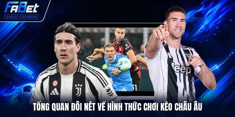 Kèo Châu Âu - Khái Niệm Và Top 3+ Mẹo Chơi Hiệu Quả Nhất 1 Tổng quan đôi nét về hình thức chơi kèo châu Âu