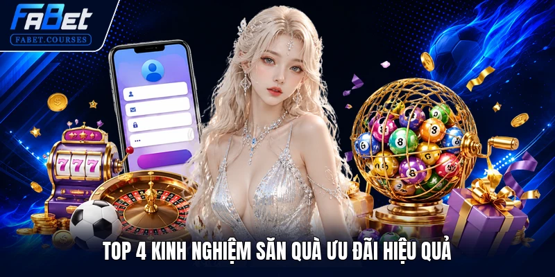KHUYẾN MÃI FABET 3 Top 4 kinh nghiệm săn quà ưu đãi hiệu quả