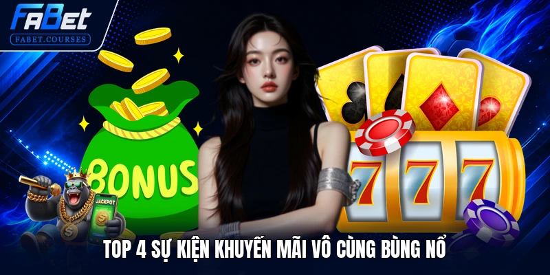 KHUYẾN MÃI FABET 2 Top 4 sự kiện khuyến mãi vô cùng bùng nổ