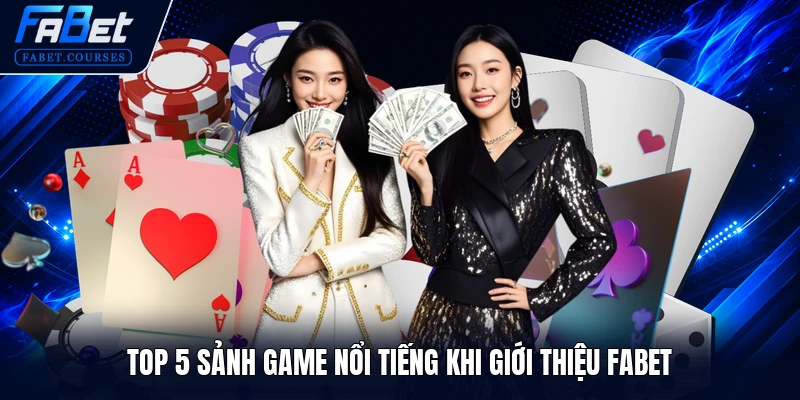Top 5 sảnh game nổi tiếng khi giới thiệu FABET