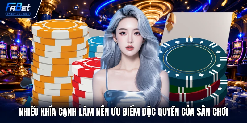Nhiều khía cạnh làm nên ưu điểm độc quyền của sân chơi